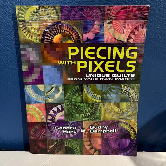 Piecing With Pixels: Unique Quilts from Your Own Images Book by Sandra Hart - Picture 1 of 6